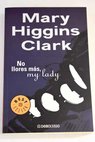 No llores ms my lady / Mary Higgins Clark