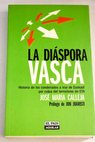 La diáspora vasca historia de los condenados a irse de Euskadi por culpa del terrorismo de ETA / José María Calleja