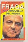 Fraga a la búsqueda del poder / Eugenio Pordomingo Pérez