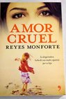 Amor cruel la desgarradora lucha de una madre espaola por su hija / Reyes Monforte
