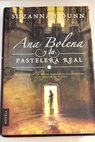 Ana Bolena y la pastelera real / Suzannah Dunn