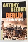 Berln la cada 1945 / Antony Beevor