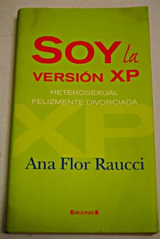 Soy la versin XP heterosexual felizmente divorciada / Ana Flor Raucci