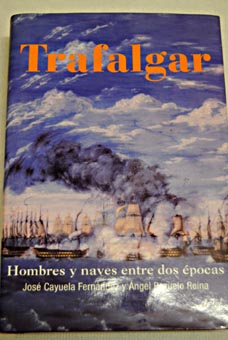 Trafalgar hombres y naves entre dos épocas / José G Cayuela Fernández