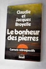 Le Bonheur des pierres carnets rtrospectifs / Claudie Broyelle