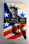 The image a guide to pseudo events in America / Daniel J Daniel J Boorstin Collection Boorstin
