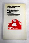 Arte percepcin y realidad conferencias en memoria de Alvin y Fanny Blaustein Thalheiner 1970 / Ernst H Gombrich