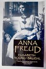 Anna Freud a biography / Elisabeth Young Bruehl