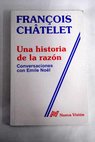 Una historia de la razón conversaciones con Emile Noël / François Châtelet