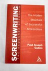 Screenwriting the sequence approach the hidden structure of successful screenplays / Paul Joseph Gulino