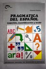 Pragmática del español negación cuantificacón y modo / Eduardo Bustos