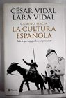 Camino hacia la cultura espaola lo que hay que leer ver y escuchar / Csar Vidal