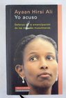 Yo acuso defensa de la emancipación de las mujeres musulmanas / Ayaan Hirsi Ali