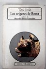 Los orígenes de Roma Libros I V / Tito Livio