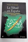 La Yihad en Espaa la obsesin por reconquistar Al ndalus / Gustavo de Arstegui