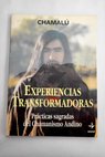 Experiencias transformadoras prácticas sagradas del chamanismo andino / Luis Espinoza