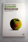 Curación emocional acabar con el estrés la ansiedad y la depresión sin fármacos ni psicoanálisis / David Servan Schreiber