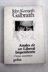 Anales de un liberal impenitente tomo I / John Kenneth Galbraith