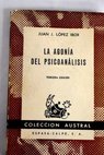 La agonía del psicoanálisis / Juan José López Ibor