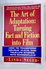 Art of adaptation turning fact and fiction into film / Linda Seger