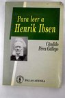Para leer a Henrik Ibsen Ibsen Inventor del teatro actual / Cndido Prez Gllego