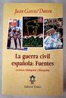 La guerra civil española fuentes archivos bibliografía y filmografía / Juan Garcia Duran