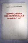 Bibliografía e historia de las colecciones literarias en España 1907 1957 / Alberto Sánchez Álvarez Insúa