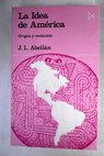 La idea de Amrica origen y evolucin / Jos Luis Abelln