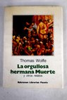 La orgullosa hermana muerte y otros relatos / Thomas Wolfe