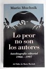 Lo peor no son los autores autobiografía editorial 1966 1997 / Mario Muchnik