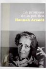 La promesa de la poltica / Hannah Arendt