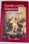 Espaa contra Napolen guerrillas bandoleros y el mito del pueblo en armas 1808 1814 / Charles J Esdaile