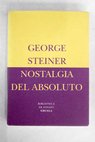 Nostalgia del absoluto / George Steiner