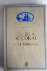 La isla de coral / Robert M Ballantyne