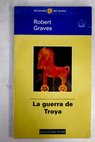 La guerra de Troya / Robert Graves