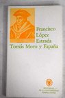 Tomás Moro y España sus relaciones hasta el siglo XVIII / Francisco López Estrada
