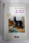 El extraño caso del Dr Jekyll y Mr Hyde / Robert Louis Stevenson