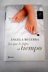 Lo que le falta al tiempo / Ángela Becerra
