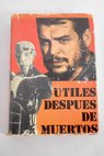 Utiles despus de muertos / Carlos Manuel Pellecer