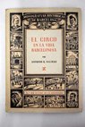 El circo en la vida barcelonesa Crónica anecdótica de cien años circenses / Antonio R Dalmau