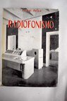 Radiofonismo Conceptos para una radiodifusión española / Aníbal Arias Ruiz