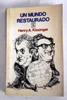 Un mundo restaurado / Henry Kissinger