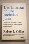 Las finanzas en una sociedad justa dejemos de condenar el sistema financiero y por el bien común recuperémoslo / Robert J Shiller