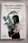 Aprender a hablar con las plantas / Marta Orriols
