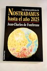 Las nuevas profecías de Nostradamus hasta el año 2025 / Jean Charles de Fontbrune