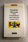 Schopenhauer como educador y otros textos / Friedrich Nietzsche