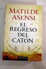 El regreso del Catn / Matilde Asensi