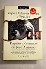 Papeles pstumos de Jos Antonio / Miguel Primo de Rivera y Urquijo