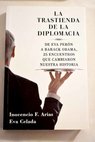 La trastienda de la diplomacia de Eva Perón a Barack Obama 25 encuentros que cambiaron nuestra historia / Inocencio Arias