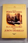 El caballero del jubón amarillo / Arturo Pérez Reverte